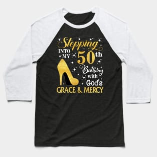 Stepping Into My 50th Birthday With God's Grace & Mercy Bday Baseball T-Shirt